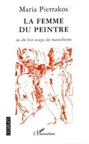 Couverture du livre « La femme du peintre ou du bon usage du masochisme » de Maria Pierrakos aux éditions L'harmattan