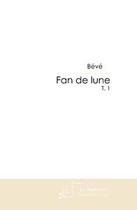 Couverture du livre « Fan de Lune » de Beve aux éditions Editions Le Manuscrit