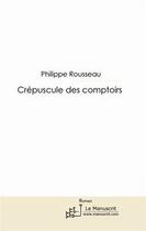 Couverture du livre « Crépuscule des comptoirs » de Philippe Rousseau aux éditions Editions Le Manuscrit