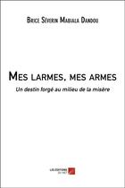 Couverture du livre « Mes larmes, mes armes ; un destin forgé au milieu de la misère » de Brice Severin Mabialou Dandou aux éditions Editions Du Net