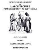 Couverture du livre « Dictionnaire raisonné de l'architecture française du XIe au XVIe siècle t.5 » de Eugene-Emmanuel Viollet-Le-Duc aux éditions Books On Demand