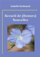 Couverture du livre « Recueil de (bonnes) nouvelles » de Isabelle Desbenoit aux éditions Books On Demand