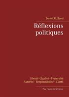 Couverture du livre « Réflexions politiques ; liberté, égalité, fraternité, autorité, responsabilité, clareté ; pour l'avenir de la France » de Benoit R. Sorel aux éditions Books On Demand