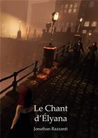 Couverture du livre « Le chant d'elyana » de Razzanti Jonathan aux éditions Books On Demand