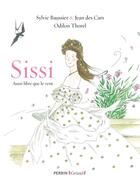 Couverture du livre « Sissi, l'impératrice aussi libre que le vent » de Sylvie Baussier et Jean Des Cars et Odilon Thorel aux éditions Grund