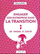 Couverture du livre « Engager son entreprise dans la transition » de Edouard Sellier et Matthieu Marty aux éditions Actes Sud