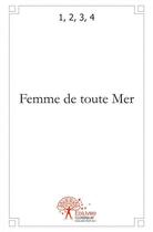 Couverture du livre « Femme de toute mer » de 2, 3, 4 1, aux éditions Edilivre