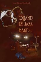 Couverture du livre « Quand le jazz band... - roman » de Devillard J-P. aux éditions Edilivre