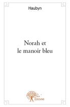 Couverture du livre « Norah et le manoir bleu » de Haubyn aux éditions Edilivre