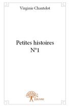 Couverture du livre « Petites histoires t.1 » de Virginie Chantelot aux éditions Edilivre