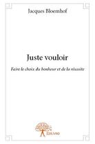 Couverture du livre « Juste vouloir » de Jacques Bloemhof aux éditions Edilivre