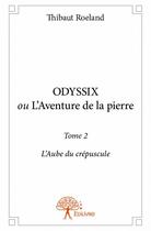 Couverture du livre « Odyssix, l'aube du crépuscule, t.2 » de Thibaut Roeland aux éditions Edilivre