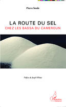 Couverture du livre « La route du sel chez les Bassa du Cameroun » de Pierre Sende aux éditions Editions L'harmattan