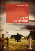 Couverture du livre « Rêve ou réalité » de Beatrice Lamia-Bigler aux éditions Societe Des Ecrivains