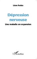 Couverture du livre « Dépression nerveuse ; une maladie en expansion » de Leon Fodzo aux éditions L'harmattan