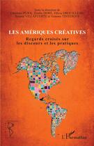 Couverture du livre « Les Amériques créatives ; regards croisés sur les discours et les pratiques » de  aux éditions L'harmattan