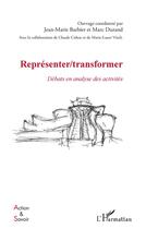 Couverture du livre « Représenter / transformer ; débats en analyse des activités » de Jean-Marie Barbier et Marc Durand aux éditions L'harmattan
