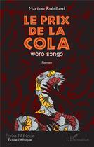 Couverture du livre « Le prix de la cola : woro songo » de Marilou Robillard aux éditions L'harmattan
