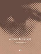 Couverture du livre « Archives d'un présent » de Catherine Poncin aux éditions Filigranes