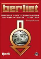 Couverture du livre « Berliet ; 1905-1978, toute la gamme omnibus, autocars, autobus et trolleybus » de Christophe Puvilland aux éditions Histoire Et Collections