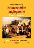 Couverture du livre « Francophobie & anglophobie à travers les siècles » de Louis-Christian Gautier aux éditions Dualpha
