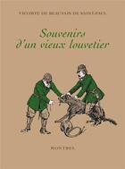 Couverture du livre « Souvenirs d'un vieux louvetier : chasses et chasseurs du maine de 1840 à 1888 » de Raymond Beauvais De Saint-Paul aux éditions Montbel