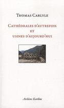 Couverture du livre « Cathédrales d'autrefois et usines d'aujourd'hui » de Thomas Carlyle aux éditions Kareline