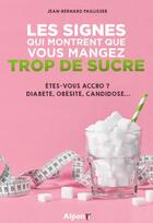 Couverture du livre « Les signes qui montrent que vous mangez trop de sucre » de Paillisser J-B. aux éditions Alpen