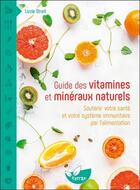 Couverture du livre « Guide des vitamines et minéraux naturels : soutenir votre santé et votre système immunitaire par l'alimentation » de Streit Lizzie aux éditions De Terran