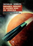 Couverture du livre « Progres, derives et autres sens du vehicule dans la science-fiction quebecoise contemporaine » de Serruys Nicholas aux éditions Pu De Valenciennes