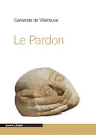 Couverture du livre « Le pardon » de Gersende De Villeneuve aux éditions Saint-leger Productions