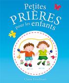 Couverture du livre « Petites prieres pour les enfants » de Freedman Claire aux éditions Cedis