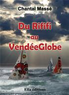 Couverture du livre « Du rififi au VendéeGlobe » de Chantal Masse aux éditions Ella Editions