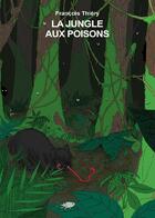 Couverture du livre « C'est toi... l'aventurier t.2 ; la jungle aux poisons » de Francois Thiery aux éditions Posidonia Litteratures