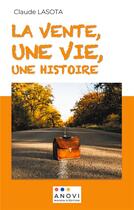 Couverture du livre « La vente, une vie, une histoire - illustrations, couleur » de Lasota Claude aux éditions Anovi