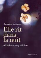 Couverture du livre « Elle rit dans la nuit ; Alzheimer au quotidien » de Genevieve De Cazaux aux éditions Marabout