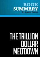 Couverture du livre « Summary: The Trillion Dollar Meltdown : Review and Analysis of Charles R. Morris's Book » de Businessnews Publish aux éditions Political Book Summaries