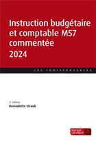 Couverture du livre « Instruction budgétaire et comptable M57 commentée (édition 2024) » de Bernadette Straub aux éditions Berger-levrault