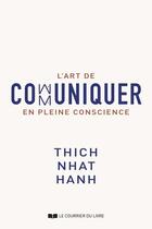 Couverture du livre « L'art de communiquer en pleine conscience » de Thich Nhat Hanh aux éditions Courrier Du Livre