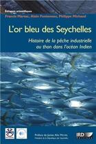 Couverture du livre « L'or bleu des Seychelles ; l'histoire de la pêche industrielle au thon dans l'océan indien » de  aux éditions Ird