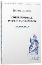 Couverture du livre « Lalandiana t.5 ; correspondance avec les amis genevois » de Jerome La Lande aux éditions Vrin