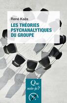 Couverture du livre « Les théories psychanalytiques du groupe » de Rene Kaes aux éditions Que Sais-je ?