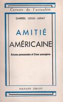 Couverture du livre « Amitié américaine ; raisons permanentes et crises passagères » de Gabriel Louis-Jaray aux éditions Nel