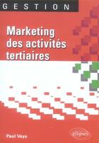 Couverture du livre « Marketing des activités tertiaires » de Paul Veys aux éditions Ellipses