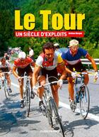 Couverture du livre « Le tour, un siècle d'exploits » de Jerome Bergot aux éditions Ouest France