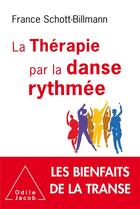 Couverture du livre « La thérapie par la danse rythmée ; les bienfaits de la transe » de France Schott-Billmann aux éditions Odile Jacob