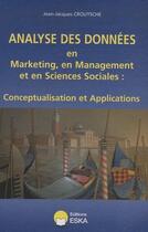 Couverture du livre « Analyse de données en marketing, en management et en sciences sociales : conceptualisation et applications » de Croutsche J-J. aux éditions Eska