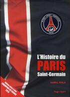 Couverture du livre « L'histoire du Paris Saint-Germain (édition 2013) » de Daniel Riolo aux éditions Hugo Sport