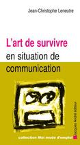 Couverture du livre « L'art de survivre en situation de communication » de Jean-Christophe Lene aux éditions Jacques Andre