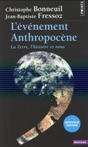 Couverture du livre « L'événement anthropocène ; la Terre, l'histoire et nous » de Christophe Bonneuil et Jean-Baptiste Fressoz aux éditions Points
